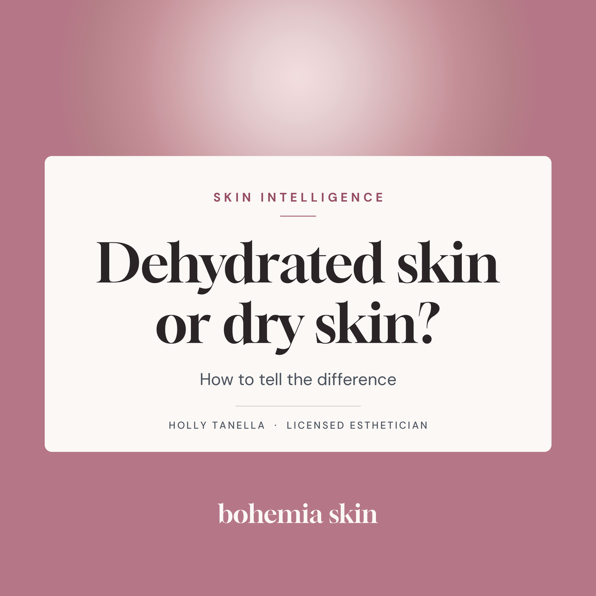 Editorial card on a rose pink ground with a cream panel reading dehydrated skin versus dry skin, credited to Holly Tanella, licensed esthetician