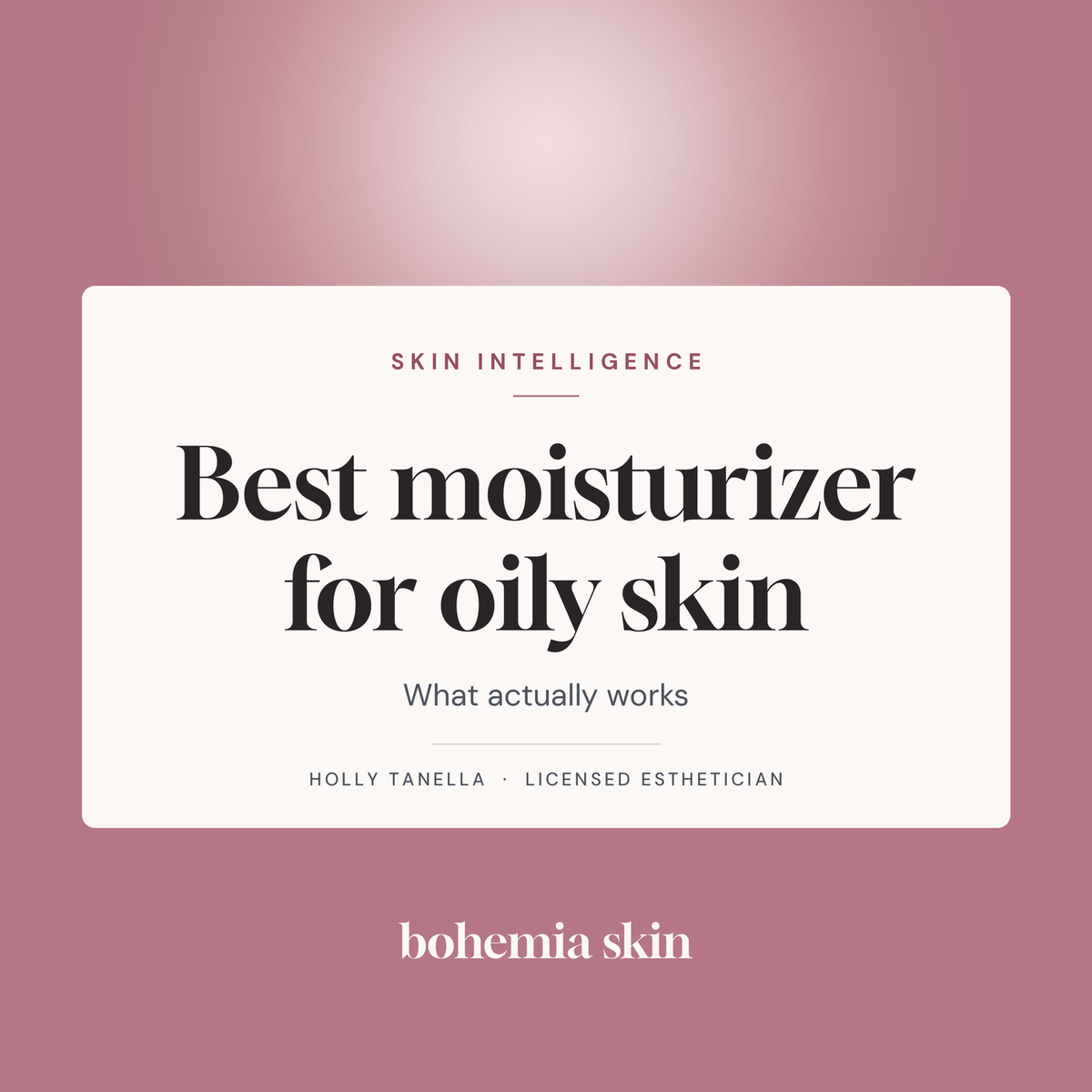 Editorial title card reading Best moisturizer for oily skin, from Bohemia Skin's Skin Intelligence blog